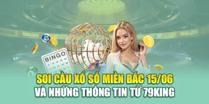 Soi Cầu Xổ Số Miền Bắc 15/06 Và Những Thông Tin Từ 79King