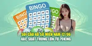 Soi Cầu Xổ Số Miền Nam 12/06 - Xác Suất Trúng Lớn Từ 79King